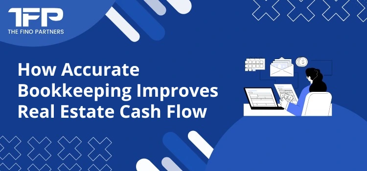 How Accurate Bookkeeping Improves Real Estate Cash Flow